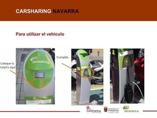 CARSHARING NAVARRA



Para utilizar el vehículo
 