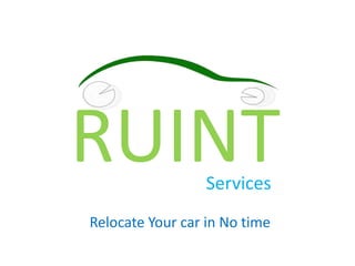 RUINTServices
Relocate Your car in No time
 