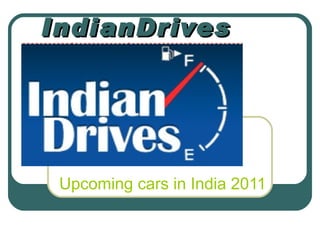 IndianDrives Upcoming cars in India 2011 