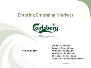 Entering Emerging Markets




 “ C h i l l Te a m ”
 