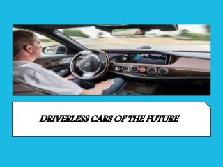 DRIVERLESS CARS OF THE FUTURE
 