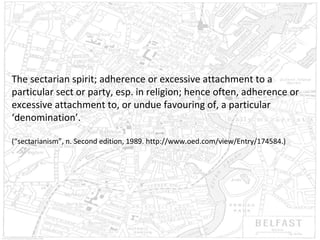 The sectarian spirit; adherence or excessive attachment to a
particular sect or party, esp. in religion; hence often, adherence or
excessive attachment to, or undue favouring of, a particular
‘denomination’.
(“sectarianism”, n. Second edition, 1989. http://www.oed.com/view/Entry/174584.)

 