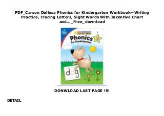 PDF_Carson Dellosa Phonics for Kindergarten Workbook—Writing
Practice, Tracing Letters, Sight Words With Incentive Chart
and…_Free_download
DONWLOAD LAST PAGE !!!!
DETAIL
Download_Carson Dellosa Phonics for Kindergarten Workbook—Writing Practice, Tracing Letters, Sight Words With Incentive Chart and…_FUll_Online Workbook Features:• Ages 5-6, Kindergarten• 64 pages, 6 ½ inches x 9 inches • Covers tracing letters, beginning consonant and vowel sounds, sight words, and more• Features coloring activities, puzzles, tracing activities, and more• Includes an incentive chart, 100 motivational stickers, and an answer keyHands-On Learning: Carson Dellosa’s Phonics for Kindergarten Workbook helps kindergarteners enhance their fine motor skills and early writing skills through fun and engaging activities, games, and more.What's Included: The workbook covers beginning consonant sounds, vowel sounds, letter tracing, sight word recognition, and more. Also included are an answer key and an incentive chart and 100 motivational stickers to celebrate progress along the way.How It Works: Students practice writing and phonics skills through hands-on writing, tracing, and coloring activities, puzzles, and more. The full-color pages feature clear, step-by-step instructions to guide you with each new task.Working Together: Parents use the phonics workbook for added practice from home, and teachers incorporate it into hands-on practice. Use the incentive chart to track progress and encourage students with reward stickers after completing each activity.Why Carson Dellosa: For more than 40 years, Carson Dellosa has provided solutions for parents and teachers to help their children get ahead and exceed learning goals. Carson Dellosa supports your child’s educational journey every step of the way.
 