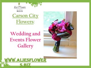 Carson City
   Flowers:

 Wedding and
 Events Flower
    Gallery

www.aliesflower
     s.biz
 