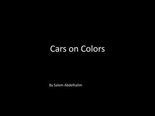 Cars on Colors


By Salem Abdelhalim
 
