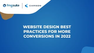 WEBSITE DESIGN BEST
PRACTICES FOR MORE
CONVERSIONS IN 2022
 