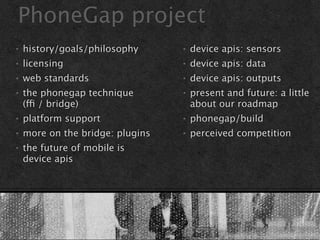 PhoneGap project
•   history/goals/philosophy   •   device apis: sensors
•   licensing                  •   device apis: d...