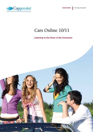 Automotive the way we see it 
Cars Online 10/11 
Listening to the Voice of the Consumer 
 