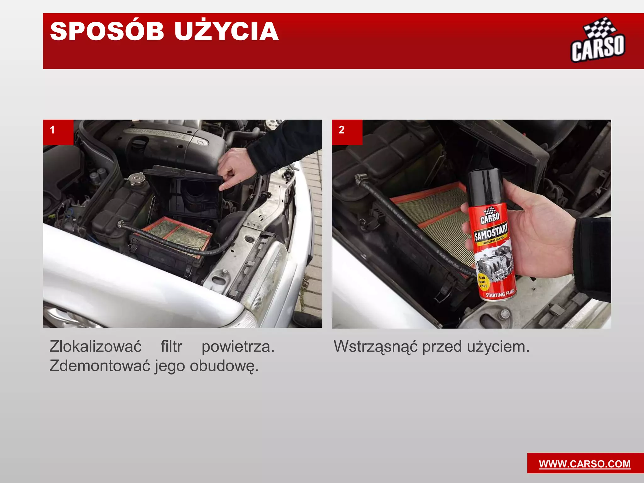 SPOSÓB UŻYCIA


1                               2




Zlokalizować filtr powietrza.   Wstrząsnąć przed użyciem.
Zdemontować jego obudowę.




                                                            WWW.CARSO.COM
 