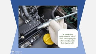 Car spark plug
replacement is one of
those auto repair jobs
which can be easily
done by yourself.
 