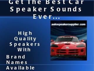 Get The Best Car Speaker Sounds Ever... High Quality Speakers With  Brand Names Available 