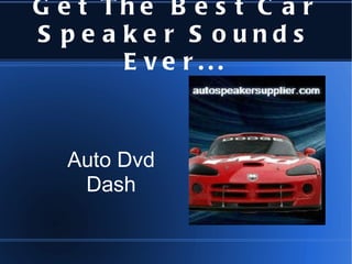 Get The Best Car Speaker Sounds Ever... Auto Dvd Dash 