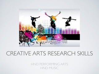 CREATIVE ARTS RESEARCH SKILLS
HND PERFORMING ARTS	

HND MUSIC	

 