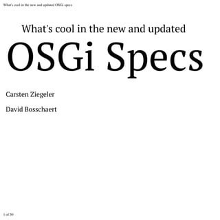 What's cool in the new and updated OSGi specs

What's cool in the new and updated

OSGi Specs
Carsten Ziegeler
David Bosschaert

1 of 50

 