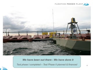 We have been out there - We have done it
Test phase I completed – Test Phase II planned & financed   6
 