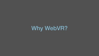 Why WebVR?
 