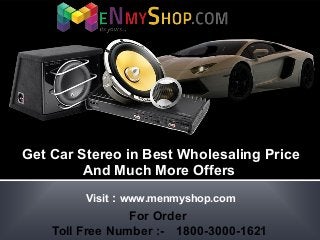 Click to edit Master subtitle style
For Order
Toll Free Number :- 1800-3000-1621
Visit : www.menmyshop.com
Get Car Stereo in Best Wholesaling Price
And Much More Offers
 