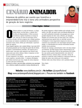 csp 3
editorial
Crazy Turkey Editora
Rua Crisólita, 238 - Jd. da Glória, CEP 01547-090, São
Paulo/SP - Fones/Fax: (11) 2068 7485 / 2068 9287
Site: www.cteditora.com.br / E-mail: vitor@cteditora.com.br
ou carstereoprofissional@cteditora.com.br
Diretores: Vera Miranda Barros e Miguel Ricardo Puerta
Chefe de Redação: Ademir Pernias
Editor: Vitor Giglio
Textos: Felipe Cassiaro, Fábio Nista, Fábio Merlino e Willian
Santiago
Editora de Arte: Maira Marin
Tratamento de imagens: Márcio Martins e Danilo Almeida
Produção de anúncios: Danilo Almeida
Fotos: Ricardo Kruppa
Consultoria: Marcelo Portela
Diretor Adm.: Miguel Ricardo Puerta
Jornalista Resp.: Ademir Pernias - MTb 25815
PUBLICIDADE
Diretora comercial: Vera Miranda Barros
Gerente comercial: Geovânia Alves
Contatos: Dorival Sanchez Junior,
Rita de Cássia R. Souza e Kayhan Gomes
Atendimento ao Leitor: Kyka Santos
Assessoria Jurídica: Juliana T. Ambrosano e Miguel Ricardo Puerta
Contabilidade: RC Controladoria e Finanças. Fone: (11) 5080-3628.
Car Stereo Profissional é uma publicação mensal da Crazy
Turkey Editora e Comércio Ltda., com tiragem de 15 mil
exemplares e distribuição gratuita para profissionais da área de
som e acessórios automotivos.
Distribuição: Correios.
A Revista Car Stereo Profissional não admite publicidade
redacional • É proibida a reprodução das reportagens sem
prévia autorização • As opiniões emitidas em artigos as-
sinados são de responsabilidade de seus autores. Ninguém
está autorizado a receber qualquer valor em nome da Crazy
Turkey Editora ou da Revista Car Stereo Profissional. Reg-
istro no INPI: NP 821496557 • Impressão e Acabamento:
Prol Editora Gráfica
Website: www.cteditora.com.br :: No twitter: @carprofissional
Blog: www.carstereoprofissional.blogspot.com :: Procure-nos também no Facebook
Cenárioanimador
Interesse do público por evento que incentiva o
empreendedorismo traz à tona uma animadora perspectiva
de geração de bons negócios
Vitor Giglio - Editor
O
Sebrae realizou no mês de fevereiro, no Expo
Center Norte, em São Paulo, a edição 2014
da Feira do Empreendedor. A Feira acontece
em diversas capitais brasileiras ao longo do
ano, mas por se tratar do principal centro
econômico do país, era de se esperar que a edição paulista-
na atraísse um número considerável de empreendedores e
iniciantes nessa classe, ávidos por informação e oportuni-
dades de negócio.
O que ninguém esperava, nem o próprio Sebrae, é que mais de 80
mil pessoas passassem por lá ao longo dos quatro dias de evento.
O número é extremamente animador, não apenas para o
âmbito geral, mas para cada segmento que oferece esse
espaço para que novas cabeças, ideias e empresas se inte-
grem ao cenário já existente.
O nosso segmento é um destes – que mais do que permitir
novos negócios, necessita deles – e números divulgados
pelo Sebrae mostram que essa criação de novas empresas
no setor está sim acontecendo.
Estivemos lá na feira e, para esta edição, produzimos uma reportagem
com a cobertura completa dos produtos e serviços oferecidos por lá.
No quesito empresas a edição também está recheada. Fomos
visitar a Car GPS, que agora conta com Eduardo Nishida em
seu staff, profissional renomado com passagens por outras
grandes empresas do setor como a Pioneer, por exemplo.
Também nos reunimos para um bate-papo com a Garmin,
multinacional que aposta forte no mercado nacional.
A Shekparts é outra importante empresa do setor que
comemora seu aniversário com reportagem exclusiva nesta
edição, e a Distribuidora de centrais multimídia Soaudio
também marca presença.
Falando em carangas, presenteamos vocês com duas máqui-
nas distintas. Um Mini Austin Classic desenvolvido lá na
Europa e uma Mercedes C200 da loja paulistana Still Audio
Car, que produz graves impressionantes com subs de 6”.
Matérias técnicas, notícias sobre o mercado, vitrine de
produtos e especiais sobre tendência e segurança fazem da
edição de março uma revista pra lá de especial.
Tenham todos uma ótima leitura e até a próxima edição!
Vitor Giglio
Editor
 