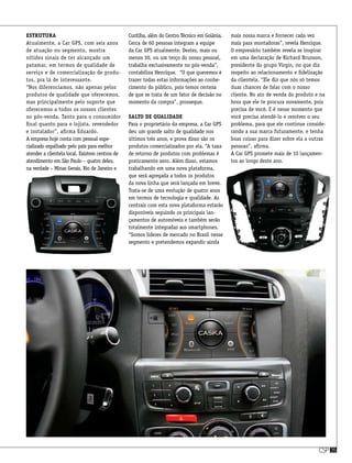 csp35csp35
Estrutura
Atualmente, a Car GPS, com seis anos
de atuação no segmento, mostra
nítidos sinais de ter alcançado um
patamar, em termos de qualidade de
serviço e de comercialização de produ-
tos, pra lá de interessante.
“Nos diferenciamos, não apenas pelos
produtos de qualidade que oferecemos,
mas principalmente pelo suporte que
oferecemos a todos os nossos clientes
no pós-venda. Tanto para o consumidor
final quanto para o lojista, revendedor
e instalador”, afirma Eduardo.
A empresa hoje conta com pessoal espe-
cializado espalhado pelo país para melhor
atender a clientela local. Existem centros de
atendimento em São Paulo – quatro deles,
na verdade – Minas Gerais, Rio de Janeiro e
Curitiba, além do Centro Técnico em Goiânia.
Cerca de 60 pessoas integram a equipe
da Car GPS atualmente. Destes, mais ou
menos 30, ou um terço do nosso pessoal,
trabalha exclusivamente no pós-venda”,
contabiliza Henrique. “O que queremos é
trazer todas estas informações ao conhe-
cimento do público, pois temos certeza
de que se trata de um fator de decisão no
momento da compra”, prossegue.
Salto de qualidade
Para o proprietário da empresa, a Car GPS
deu um grande salto de qualidade nos
últimos três anos, e prova disso são os
produtos comercializados por ela. “A taxa
de retorno de produtos com problemas é
praticamente zero. Além disso, estamos
trabalhando em uma nova plataforma,
que será agregada a todos os produtos
da nova linha que será lançada em breve.
Trata-se de uma evolução de quatro anos
em termos de tecnologia e qualidade. As
centrais com esta nova plataforma estarão
disponíveis seguindo os principais lan-
çamentos de automóveis e também serão
totalmente integradas aos smartphones.
“Somos líderes de mercado no Brasil nesse
segmento e pretendemos expandir ainda
mais nossa marca e fornecer cada vez
mais para montadoras”, revela Henrique.
O empresário também revela se inspirar
em uma declaração de Richard Brunson,
presidente do grupo Virgin, no que diz
respeito ao relacionamento e fidelização
da clientela. “Ele diz que nós só temos
duas chances de falar com o nosso
cliente. No ato de venda do produto e na
hora que ele te procura novamente, pois
precisa de você. E é nesse momento que
você precisa atendê-lo e resolver o seu
problema, para que ele continue conside-
rando a sua marca futuramente, e tenha
boas coisas para dizer sobre ela a outras
pessoas”, afirma.
A Car GPS promete mais de 10 lançamen-
tos ao longo deste ano.
 