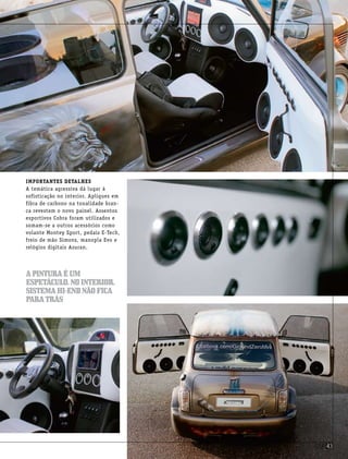 Apinturaéum
espetáculo.nointerior,
sistemahi-endnãofica
paratrás
Importantes detalhes
A temática agressiva dá lugar à
sofisticação no interior. Apliques em
fibra de carbono na tonalidade bran-
ca revestem o novo painel. Assentos
esportivos Cobra foram utilizados e
somam-se a outros acessórios como
volante Montey Sport, pedais E-Tech,
freio de mão Simons, manopla Evo e
relógios digitais Asuran.
csp43csp43
 