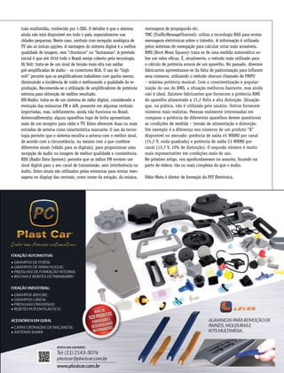 csp55
trais multimídia, conhecido por 1-SEG. O detalhe é que o sistema
ainda não está disponível em todo o país, especialmente nas
cidades pequenas. Neste caso, centrais com recepção analógica de
TV são as únicas opções. A vantagem do sistema digital é a melhor
qualidade de imagem, sem “chuviscos” ou “fantasmas”. A previsão
inicial é que até 2016 todo o Brasil esteja coberto pela tecnologia.
Hi Volt: trata-se de um sinal de tensão mais alta nas saídas
pré-amplificadas de áudio – os conectores RCA. O uso do “high
volt” permite que os amplificadores trabalhem com ganho menor,
diminuindo a incidência de ruído e melhorando a qualidade da re-
produção. Recomenda-se a utilização de amplificadores de potência
externa para obtenção de melhor resultado.
HD-Radio: trata-se de um sistema de rádio digital, considerado a
evolução das emissoras FM e AM, presente em algumas centrais
importadas, mas, infelizmente, ainda não funciona no Brasil.
AntennaDiversity: alguns aparelhos topo de linha apresentam
mais de um receptor para rádio e TV. Estes oferecem duas ou mais
entradas de antena como característica marcante. O uso da tecno-
logia permite que o sistema escolha a antena com o melhor sinal,
de acordo com a circunstância, ou mesmo com a que combine
diferentes sinais (válido para os digitais), para proporcionar uma
recepção de áudio ou imagem de melhor qualidade e consistência.
RDS (Radio Data System): permite que as rádios FM enviem um
sinal digital para o seu canal de transmissão, sem interferência no
áudio. Estes sinais são utilizados pelas emissoras para enviar men-
sagens no display das centrais, como nome da estação, da música,
mensagens de propaganda etc.
TMC (TrafficMessageChannel): utiliza a tecnologia RDS para enviar
mensagens eletrônicas sobre o trânsito. A informação é utilizada
pelos sistemas de navegação para calcular rotas mais acessíveis.
RMS (Root Mean Square): trata-se de uma medida matemática so-
bre um valor eficaz. É, atualmente, o método mais utilizado para
o cálculo de potência sonora de um aparelho. No passado, diversos
fabricantes aproveitaram-se da falta de padronização para inflarem
seus números, utilizando o método obscuro chamado de PMPO
– máxima potência musical. Com a conscientização e popular-
ização do uso do RMS, a situação melhorou bastante, mas ainda
não é ideal. Existem fabricantes que fornecem a potência RMS
do aparelho alimentado a 15,2 Volts e alta distorção. Situação
que, na prática, não é utilizada pelo usuário. Outros fornecem
números mais realistas. Pessoas realmente interessadas em
comparar a potência de diferentes aparelhos devem questionar
as condições de medida – tensão de alimentação e distorção.
Um exemplo é a diferença nos números de um produto “X”
disponível no mercado: potência de saída 45 WRMS por canal
(15,2 V, onda quadrada) e potência de saída 23 WRMS por
canal (13,7 V, 10% de distorção). O segundo número é muito
mais representativo em condições reais de uso.
No próximo artigo, nos aprofundaremos no assunto, focando na
parte de vídeos, tão ou mais complexa do que o áudio.
Fábio Nista é diretor de Inovação da PST Eletrônica.
 