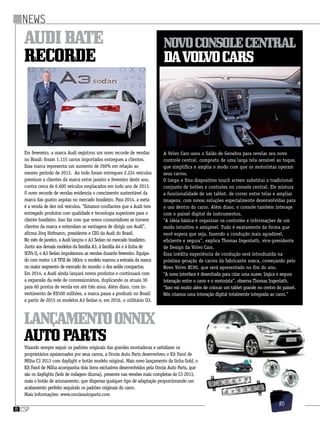 csp8
Em fevereiro, a marca Audi registrou um novo recorde de vendas
no Brasil: foram 1.115 carros importados entregues a clientes.
Essa marca representa um aumento de 260% em relação ao
mesmo período de 2013.  Ao todo foram entregues 2.224 veículos
premium a clientes da marca entre janeiro e fevereiro deste ano,
contra cerca de 6.600 veículos emplacados em todo ano de 2013.
O novo recorde de vendas evidencia o crescimento sustentável da
marca das quatro argolas no mercado brasileiro. Para 2014, a meta
é a venda de dez mil veículos. “Estamos confiantes que a Audi tem
entregado produtos com qualidade e tecnologia superiores para o
cliente brasileiro. Isso faz com que novos consumidores se tornem
clientes da marca e entendam as vantagens de dirigir um Audi”,
afirma Jörg Hofmann, presidente e CEO da Audi do Brasil.
No mês de janeiro, a Audi lançou o A3 Sedan no mercado brasileiro.
Junto aos demais modelos da família A3, à família A4 e à linha de 
SUVs Q, o A3 Sedan impulsionou as vendas durante fevereiro. Equipa-
do com motor 1.8 TFSI de 180cv, o modelo marcou a entrada da marca
no maior segmento de mercado do mundo: o dos sedãs compactos.
Em 2014, a Audi ainda lançará novos produtos e continuará com
a expansão da rede de concessionários, duplicando os atuais 30
para 60 pontos de venda em até três anos. Além disso, com in-
vestimento de R$500 milhões, a marca passa a produzir no Brasil
a partir de 2015 os modelos A3 Sedan e, em 2016, o utilitário Q3.
Visando sempre seguir os padrões originais das grandes montadoras e satisfazer os
proprietários apaixonados por seus carros, a Onnix Auto Parts desenvolveu o Kit Farol de
Milha C3 2013 com daylight e botão modelo original. Mais novo lançamento da linha Gold, o
Kit Farol de Milha acompanha dois itens exclusivos desenvolvidos pela Onnix Auto Parts, que
são os daylights (leds de rodagem diurna), presente nas versões mais completas do C3 2013,
mais o botão de acionamento, que dispensa qualquer tipo de adaptação proporcionando um
acabamento perfeito seguindo os padrões originais do carro.
Mais informações: www.onnixautoparts.com
csp8
Newsnews
Audibate
recorde
LançamentoOnnix
AutoParts
Novoconsolecentral
daVolvoCars
A Volvo Cars usou o Salão de Genebra para revelar seu novo
controle central, composto de uma larga tela sensível ao toque,
que simplifica e amplia o modo com que os motoristas operam
seus carros.
O limpo e fino dispositivo touch screen substitui o tradicional
conjunto de botões e controles no console central. Ele mistura
a funcionalidade de um tablet, de correr entre telas e ampliar
imagens, com novas soluções especialmente desenvolvidas para
o uso dentro do carro. Além disso, o console também interage
com o painel digital de instrumentos.
“A ideia básica é organizar os controles e informações de um
modo intuitivo e amigável. Tudo é exatamente da forma que
você espera que seja, fazendo a condução mais agradável,
eficiente e segura”, explica Thomas Ingenlath, vice-presidente
de Design da Volvo Cars.
Essa inédita experiência de condução será introduzida na
próxima geração de carros da fabricante sueca, começando pelo
Novo Volvo XC90, que será apresentado no fim do ano.
“A nova interface é desenhada para criar uma suave, lógica e segura
interação entre o carro e o motorista”, observa Thomas Ingenlath.
“Isso vai muito além de colocar um tablet grande no centro do painel.
Nós criamos uma interação digital totalmente integrada ao carro.”
 