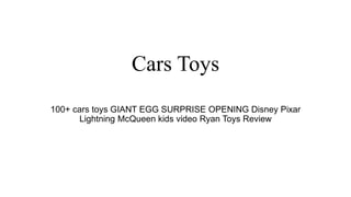 Cars Toys
100+ cars toys GIANT EGG SURPRISE OPENING Disney Pixar
Lightning McQueen kids video Ryan Toys Review
 