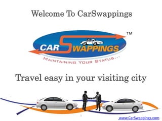 Welcome To CarSwappings

Travel easy in your visiting city

1

www.CarSwappings.com

 