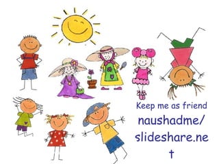 Keep me as friend naushadme/ slideshare.net 