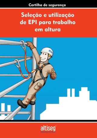 Seleção e utilização
de EPI para trabalho
em altura
Cartilha de segurança
 