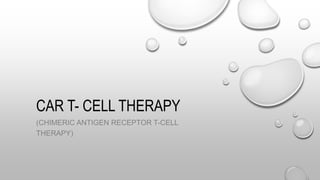 CAR T- CELL THERAPY
(CHIMERIC ANTIGEN RECEPTOR T-CELL
THERAPY)
 