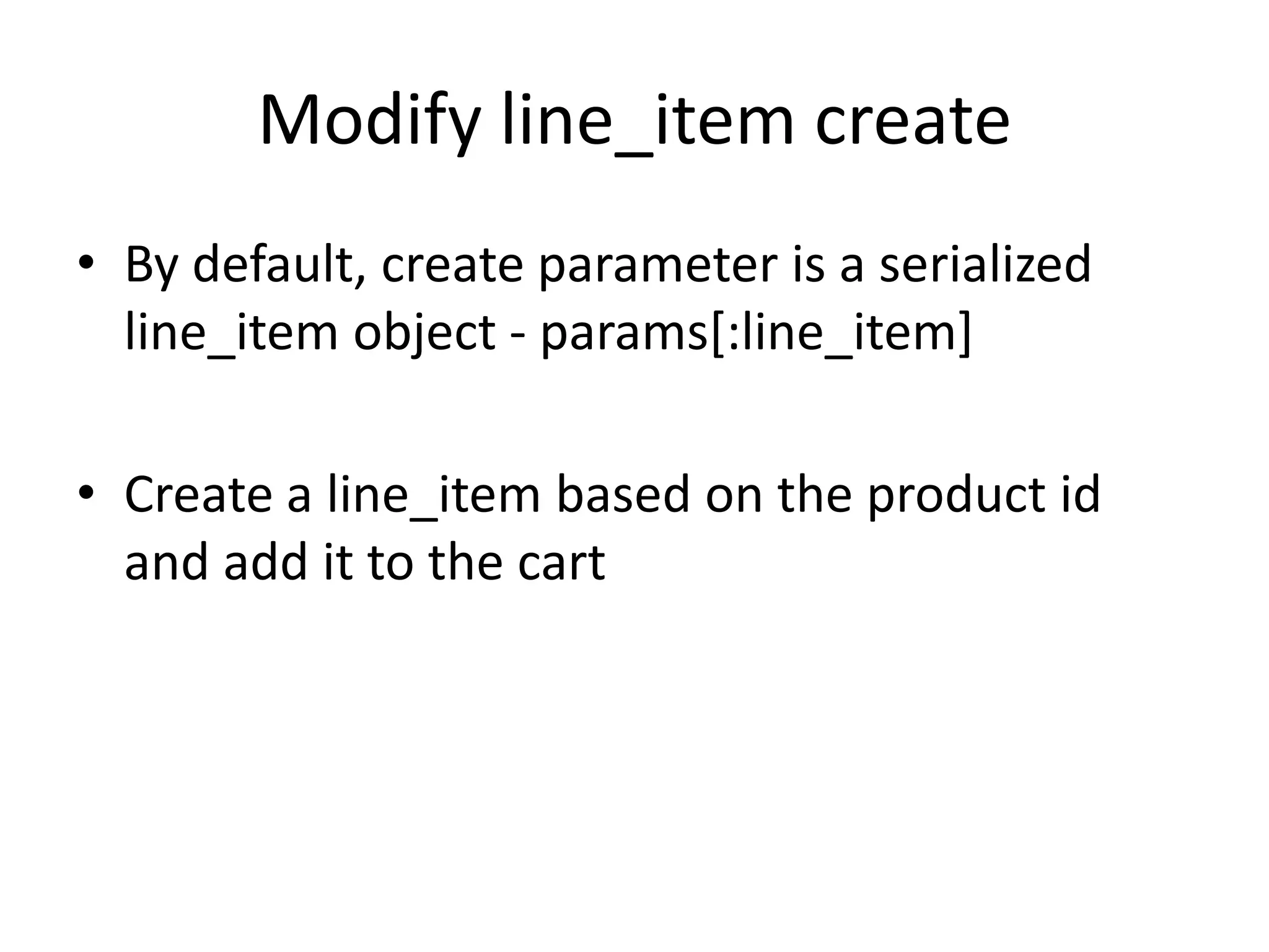 Modify line_item createBy default, create parameter is a serialized line_item object - params[:line_item]Create a line_item based on the product id and add it to the cart