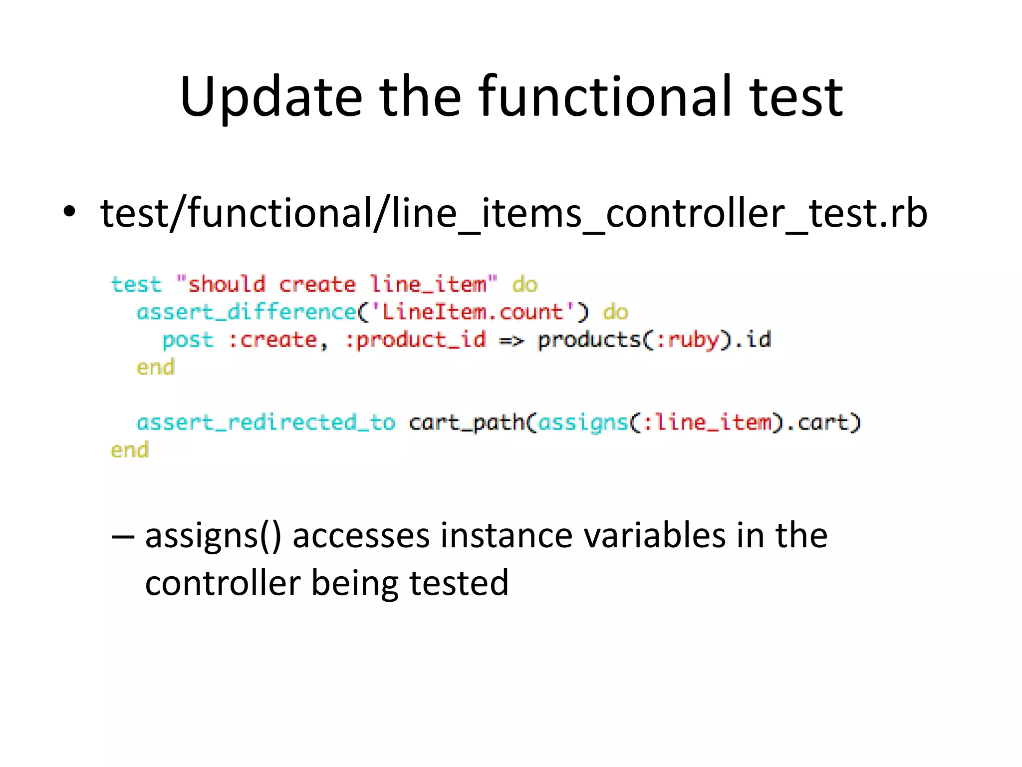 Update the functional testtest/functional/line_items_controller_test.rbassigns() accesses instance variables in the controller being tested