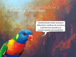 Similarmente todos tenemos
diferentes sombras de nuestras
    experiencias pasadas en
 nuestra propia personalidad.
 