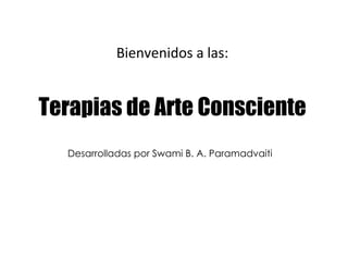 Bienvenidos a las:


Terapias de Arte Consciente
  Desarrolladas por Swami B. A. Paramadvaiti
 