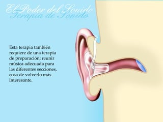 Esta terapia también
requiere de una terapia
de preparación; reunir
música adecuada para
las diferentes secciones,
cosa de volverlo más
interesante.
 