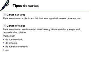 Tipos de cartas <ul><li>Cartas sociales   </li></ul><ul><li>Relacionadas con invitaciones, felicitaciones, agradecimientos...