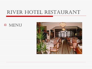 RIVER HOTEL RESTAURANT ,[object Object]