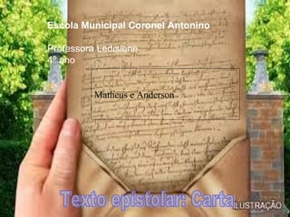 Escola Municipal Coronel Antonino

Professora Ledislene
4º ano


          Matheus e Anderson
 