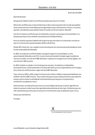 Sacamos a la luz
Josué Rabadán,Laura Calzadoy ÁngelaGarcía 4B
26 de abril de 2016
Queridodirector:
Nosgustaría hablarle so...