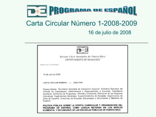 Carta Circular Número 1-2008-2009   16 de julio de 2008 PROGRAMA DE ESPAÑOL 