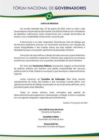 CARTA DE BRASÍLIA
Em reunião realizada hoje, 27 de janeiro de 2023, entre os vinte e sete
Governadores e Governadoras dos ...