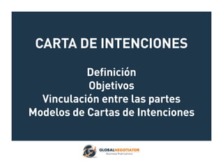 CARTA DE INTENCIONES
Definición
Objetivos
Vinculación entre las partes
Modelos de Cartas de Intenciones
 