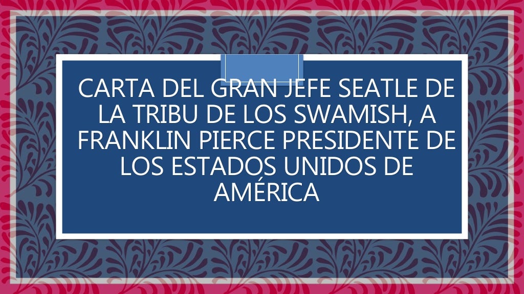 Carta del gran jefe seattle de la tribu de los swamish a