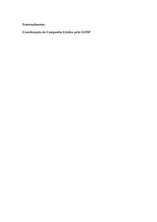 Fraternalmente,

Coordenação da Campanha Unidos pelo GOSP
 