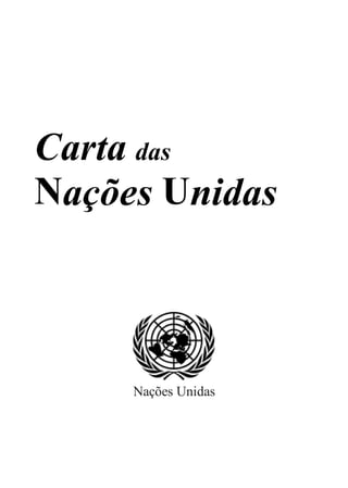 Carta das
Nações Unidas
Nações Unidas
 