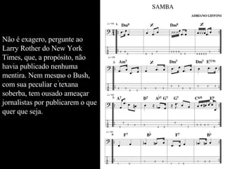 Não é exagero, pergunte ao Larry Rother do New York Times, que, a propósito, não havia publicado nenhuma mentira. Nem mesmo o Bush, com sua peculiar e texana soberba, tem ousado ameaçar jornalistas por publicarem o que quer que seja.  