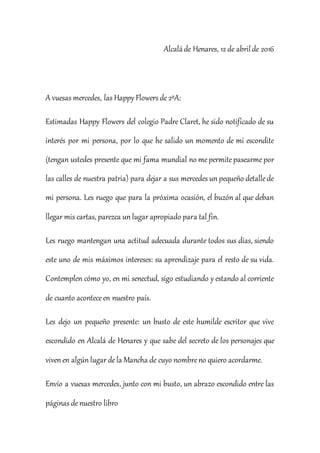 Alcaláde Henares, 12 de abrilde 2016
A vuesas mercedes, las Happy Flowers de2ºA:
Estimadas Happy Flowers del colegio Padre...