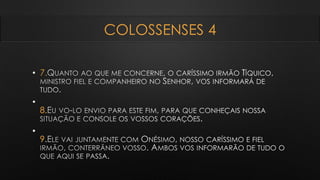 COLOSSENSES 4
• 7.
•
8.
•
9
 