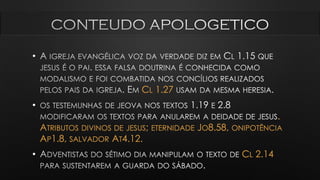 •
CL 1.27
•
.
ATRIBUTOS DIVINOS DE JESUS; ETERNIDADE JO8.58, ONIPOTÊNCIA
AP1.8, SALVADOR AT4.12.
• CL 2.14
 
